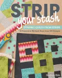 Strip Your Stash: Dynamische Quilts aus Stoffstreifen - 12 Projekte in verschiedenen Größen von GE Designs - Strip Your Stash: Dynamic Quilts Made from Strips - 12 Projects in Multiple Sizes from GE Designs
