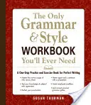 Das einzige Arbeitsbuch für Grammatik und Stil, das Sie jemals brauchen werden: Ein Übungs- und Trainingsbuch für perfektes Schreiben aus einer Hand - The Only Grammar & Style Workbook You'll Ever Need: A One-Stop Practice and Exercise Book for Perfect Writing