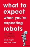 Was zu erwarten ist, wenn Sie Roboter erwarten: Die Zukunft der Mensch-Roboter-Zusammenarbeit - What to Expect When You're Expecting Robots: The Future of Human-Robot Collaboration