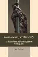 Dekonstruktion der Vormenschlichkeit: Eine Untersuchung über die archäologische Erschaffung einer schwarzen Vergangenheit - Deconstructing Prehumanity: An Enquiry into the Archaeological Creation of a Black Past