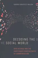 Die Entschlüsselung der sozialen Welt: Datenwissenschaft und die unbeabsichtigten Folgen der Kommunikation - Decoding the Social World: Data Science and the Unintended Consequences of Communication
