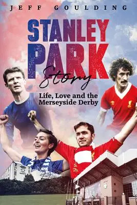 Stanley Park Story: Leben, Liebe und das Merseyside Derby - Stanley Park Story: Life, Love and the Merseyside Derby