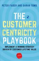 Das Customer Centricity Playbook: Implementieren Sie eine gewinnbringende Strategie, die sich am Customer Lifetime Value orientiert - The Customer Centricity Playbook: Implement a Winning Strategy Driven by Customer Lifetime Value