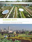 Karottenstadt: Orte für die urbane Landwirtschaft schaffen - Carrot City: Creating Places for Urban Agriculture