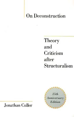 Über Dekonstruktion: Theorie und Kritik nach dem Strukturalismus - On Deconstruction: Theory and Criticism after Structuralism