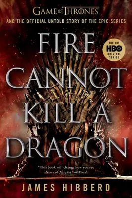 Feuer kann einen Drachen nicht töten: Game of Thrones und die offizielle, nicht erzählte Geschichte der epischen Serie - Fire Cannot Kill a Dragon: Game of Thrones and the Official Untold Story of the Epic Series