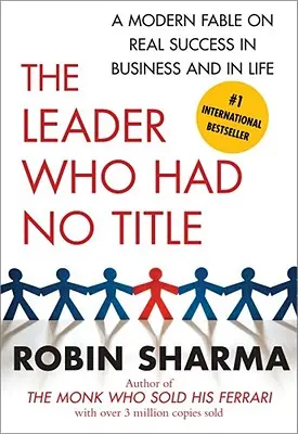 The Leader Who Had No Title: Eine moderne Fabel über echten Erfolg im Geschäft und im Leben - The Leader Who Had No Title: A Modern Fable on Real Success in Business and in Life