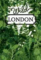 Wildes London: Ein Leitfaden für das Gewöhnliche und Ungewöhnliche - Wild London: A Guide to the Usual & Unusual