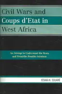 Bürgerkriege und Staatsstreiche in Westafrika: Ein Versuch, die Ursachen zu verstehen und mögliche Lösungen vorzuschlagen - Civil Wars and Coups d'Etat in West Africa: An Attempt to Understand the Roots and Prescribe Possible Solutions