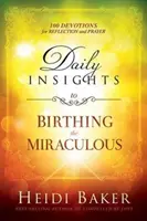 Tägliche Einblicke in die Geburt des Wundersamen: 100 Andachten zum Nachdenken und Beten - Daily Insights to Birthing the Miraculous: 100 Devotions for Reflection and Prayer