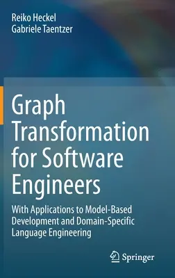 Graphentransformation für Software-Ingenieure: Mit Anwendungen zur modellbasierten Entwicklung und zum Domain-Specific Language Engineering - Graph Transformation for Software Engineers: With Applications to Model-Based Development and Domain-Specific Language Engineering