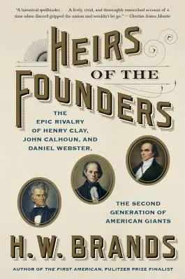 Erben der Gründerväter: Henry Clay, John Calhoun und Daniel Webster, die zweite Generation der amerikanischen Giganten - Heirs of the Founders: Henry Clay, John Calhoun and Daniel Webster, the Second Generation of American Giants