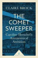 Der Kometenfeger: Caroline Herschels astronomischer Ehrgeiz - The Comet Sweeper: Caroline Herschel's Astronomical Ambition