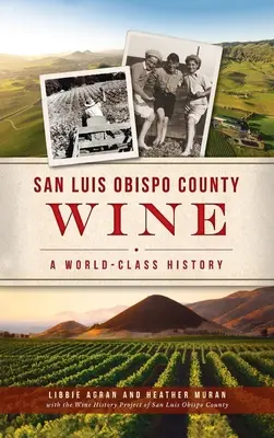 San Luis Obispo County Wein: Eine Weltklasse-Geschichte - San Luis Obispo County Wine: A World-Class History