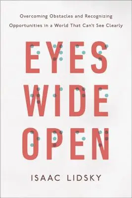 Augen weit offen: Hindernisse überwinden und Chancen erkennen in einer Welt, die nicht klar sehen kann - Eyes Wide Open: Overcoming Obstacles and Recognizing Opportunities in a World That Can't See Clearly