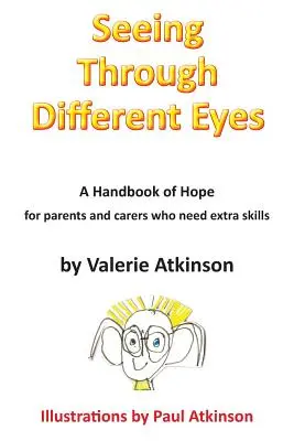 Mit anderen Augen sehen: Ein Handbuch der Hoffnung für Eltern, die zusätzliche Fähigkeiten benötigen - Seeing Through Different Eyes: A Handbook of Hope for Parents Who Need Extra Skills