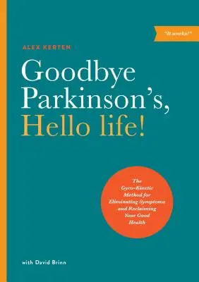 Auf Wiedersehen Parkinson, Hallo Leben! Die gyrokinetische Methode zur Beseitigung der Symptome und zur Wiedererlangung Ihrer Gesundheit - Goodbye Parkinson's, Hello Life!: The Gyro-Kinetic Method for Eliminating Symptoms and Reclaiming Your Good Health