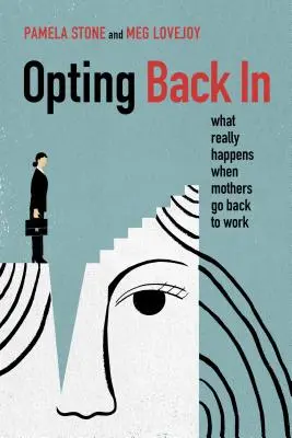 Opting Back in: Was wirklich passiert, wenn Mütter wieder arbeiten gehen - Opting Back in: What Really Happens When Mothers Go Back to Work