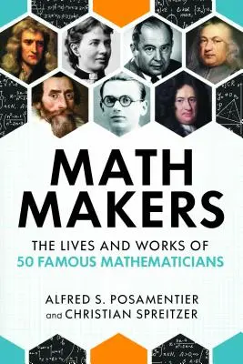 Mathe-Macher: Das Leben und die Werke von 50 berühmten Mathematikern - Math Makers: The Lives and Works of 50 Famous Mathematicians