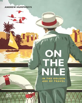 Auf dem Nil im Goldenen Zeitalter des Reisens - On the Nile in the Golden Age of Travel