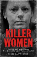 Mörderische Frauen: Schaurige, düstere und packende wahre Kriminalgeschichten von Frauen, die töten - Killer Women: Chilling, Dark, and Gripping True Crime Stories of Women Who Kill