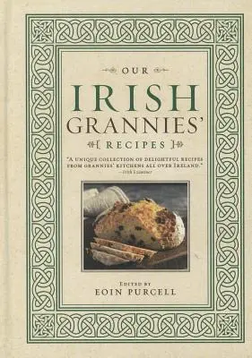 Die Rezepte unserer irischen Großmütter: Gemütliche und köstliche Küche aus dem Alten Land für den Tisch Ihrer Familie - Our Irish Grannies' Recipes: Comforting and Delicious Cooking from the Old Country to Your Family's Table
