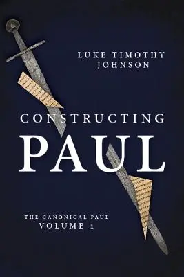 Paulus konstruieren (der kanonische Paulus, Band 1) - Constructing Paul (the Canonical Paul, Vol. 1)