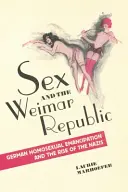 Sex und die Weimarer Republik: Die Emanzipation der deutschen Homosexuellen und der Aufstieg der Nazis - Sex and the Weimar Republic: German Homosexual Emancipation and the Rise of the Nazis