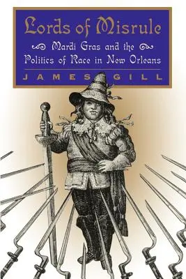 Die Herren der Unruhen: Mardi Gras und die Politik der Ethnie in New Orleans - Lords of Misrule: Mardi Gras and the Politics of Race in New Orleans