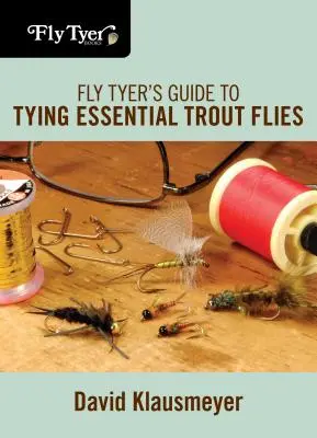 Leitfaden für Fliegenbinder zum Binden der wichtigsten Forellenfliegen - Fly Tyer's Guide to Tying Essential Trout Flies