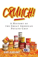 Crunch! Eine Geschichte des großen amerikanischen Kartoffelchips - Crunch!: A History of the Great American Potato Chip