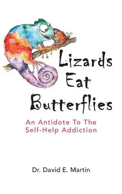 Eidechsen fressen Schmetterlinge: Ein Gegenmittel gegen die Selbsthilfesucht - Lizards Eat Butterflies: An Antidote to the Self-Help Addiction