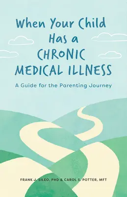 Wenn Ihr Kind eine chronische medizinische Krankheit hat: Ein Leitfaden für den Weg der Elternschaft - When Your Child Has a Chronic Medical Illness: A Guide for the Parenting Journey