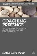 Coaching-Präsenz: Bewusstseinsbildung und Bewusstheit in Coaching-Interventionen - Coaching Presence: Building Consciousness and Awareness in Coaching Interventions