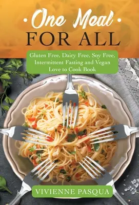 Eine Mahlzeit für alle: Glutenfreies, milchfreies, sojafreies, intermittierendes Fasten und veganes Buch Liebe zum Kochen - One Meal for All: Gluten Free, Dairy Free, Soy Free, Intermittent Fasting and Vegan Love to Cook Book