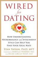 Wired for Dating: Wie das Verständnis der Neurobiologie und des Bindungsstils Ihnen helfen kann, Ihren idealen Partner zu finden - Wired for Dating: How Understanding Neurobiology and Attachment Style Can Help You Find Your Ideal Mate