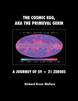 Das kosmische Ei, alias der Urkeim: Eine Reise von 59 + 21 Nullen - The Cosmic Egg, Aka the Primeval Germ: A Journey of 59 + 21 Zeroes