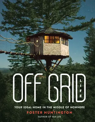 Off Grid Life: Ihr ideales Zuhause in der Mitte von Nirgendwo - Off Grid Life: Your Ideal Home in the Middle of Nowhere