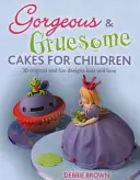 Wunderschöne & gruselige Torten für Kinder - 30 originelle und lustige Designs für jeden Anlass - Gorgeous & Gruesome Cakes for Children - 30 Original and Fun Designs for Every Occasion