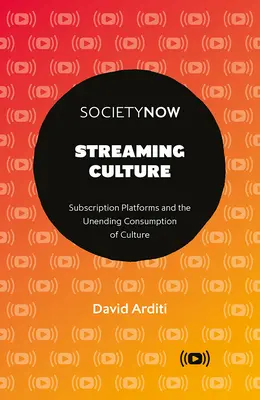 Streaming-Kultur: Abo-Plattformen und der unendliche Konsum von Kultur - Streaming Culture: Subscription Platforms and the Unending Consumption of Culture