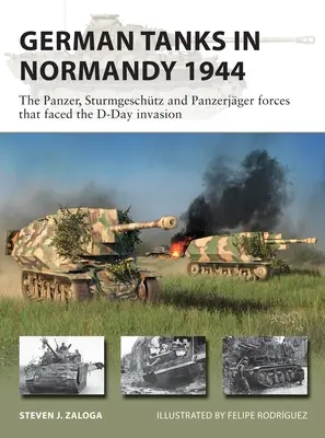 Deutsche Panzer in der Normandie 1944: Die Panzer-, Sturmgeschtz- und Panzerjägerverbände, die der Invasion am D-Day gegenüberstanden - German Tanks in Normandy 1944: The Panzer, Sturmgeschtz and Panzerjger Forces That Faced the D-Day Invasion