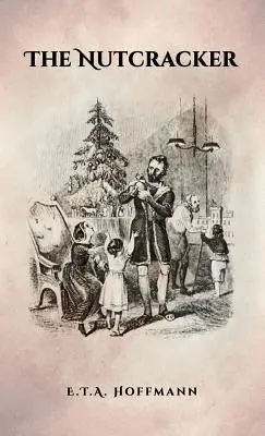 Der Nussknacker: Die Originalausgabe von 1853 mit Illustrationen - The Nutcracker: The Original 1853 Edition With Illustrations