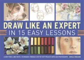 Zeichnen wie ein Experte in 15 einfachen Lektionen: Erlernen Sie Bleistift- und Pastelltechniken anhand von Schritt-für-Schritt-Projekten mit 600 Fotografien - Draw Like an Expert in 15 Easy Lessons: Learn Pencil and Pastel Techniques Through Step-By-Step Projects with 600 Photographs