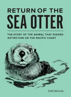 Die Rückkehr des Seeotters: Die Geschichte des Tieres, das an der Pazifikküste dem Aussterben entging - Return of the Sea Otter: The Story of the Animal That Evaded Extinction on the Pacific Coast