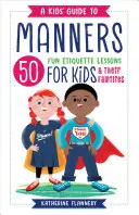 Leitfaden für Kinder zum Thema Manieren: 50 lustige Lektionen über Etikette für Kinder (und ihre Familien) - A Kids' Guide to Manners: 50 Fun Etiquette Lessons for Kids (and Their Families)
