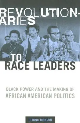 Von Revolutionären zu Anführern der Ethnie: Black Power und die Entstehung der afroamerikanischen Politik - Revolutionaries to Race Leaders: Black Power and the Making of African American Politics