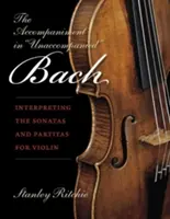 Die Begleitung im unbegleiteten Bach: Die Interpretation der Sonaten und Partiten für Violine - The Accompaniment in Unaccompanied Bach: Interpreting the Sonatas and Partitas for Violin