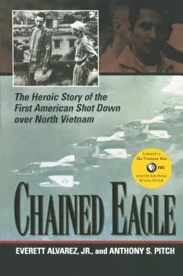 Chained Eagle: Die heldenhafte Geschichte des ersten über Nordvietnam abgeschossenen Amerikaners - Chained Eagle: The Heroic Story of the First American Shot Down Over North Vietnam