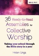 36 vorlesefertige Versammlungen für den gemeinsamen Gottesdienst - Führen Sie Ihre Schule in einem Jahr durch die Bibelgeschichte - 36 Ready-to-Read Assemblies for Collective Worship - Taking your school through the Bible story in a year