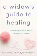 Der Leitfaden einer Witwe zur Heilung: Sanfte Unterstützung und Ratschläge für die ersten 5 Jahre - A Widow's Guide to Healing: Gentle Support and Advice for the First 5 Years